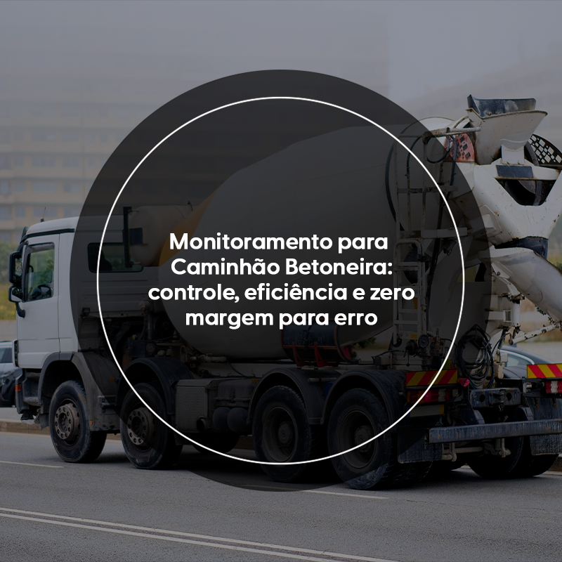 Monitoramento para Caminhão Betoneira: controle, eficiência e zero margem para erro